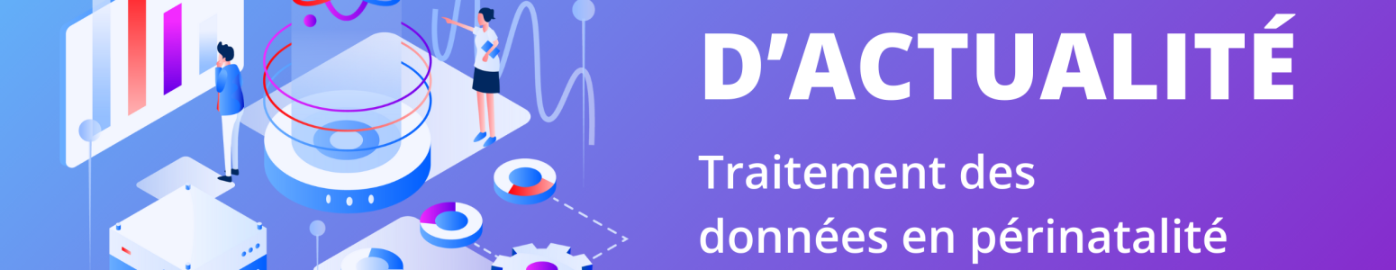Revue d’actualité autour du traitement des données en Périnatalité