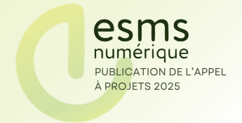 ESMS Numérique : Publication du dernier Appel à projets 2025