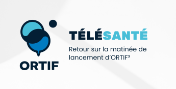 Télésanté : lancement de la 3ème Génération d'ORTIF